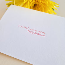 Cargar imagen en el visor de la galería, Tarjeta "My friends are my estate" - Emily Dickinson